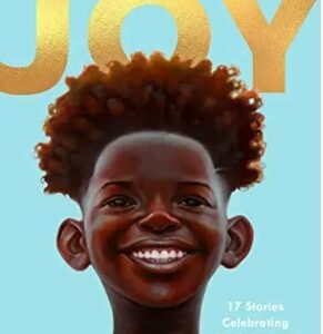 Black Boy Joy: 17 Stories Celebrating Black Boyhood
